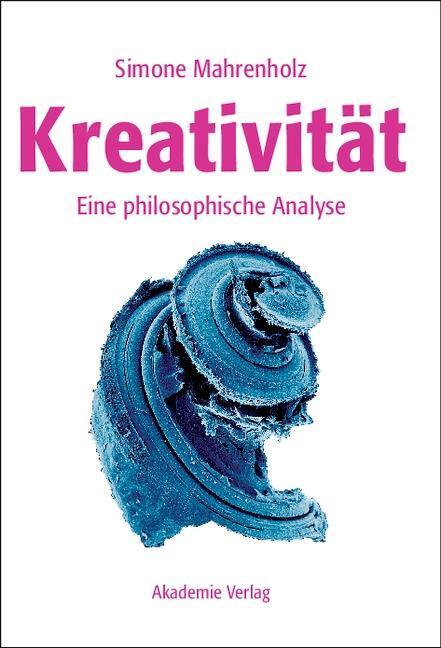 Cover: 9783050046426 | Kreativität | Eine philosophische Analyse | Simone Mahrenholz | Buch