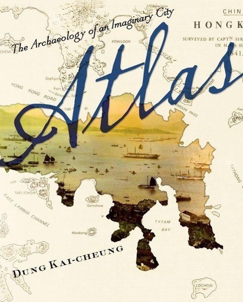 Cover: 9780231161008 | Atlas | The Archaeology of an Imaginary City | Kai-Cheung Dung | Buch