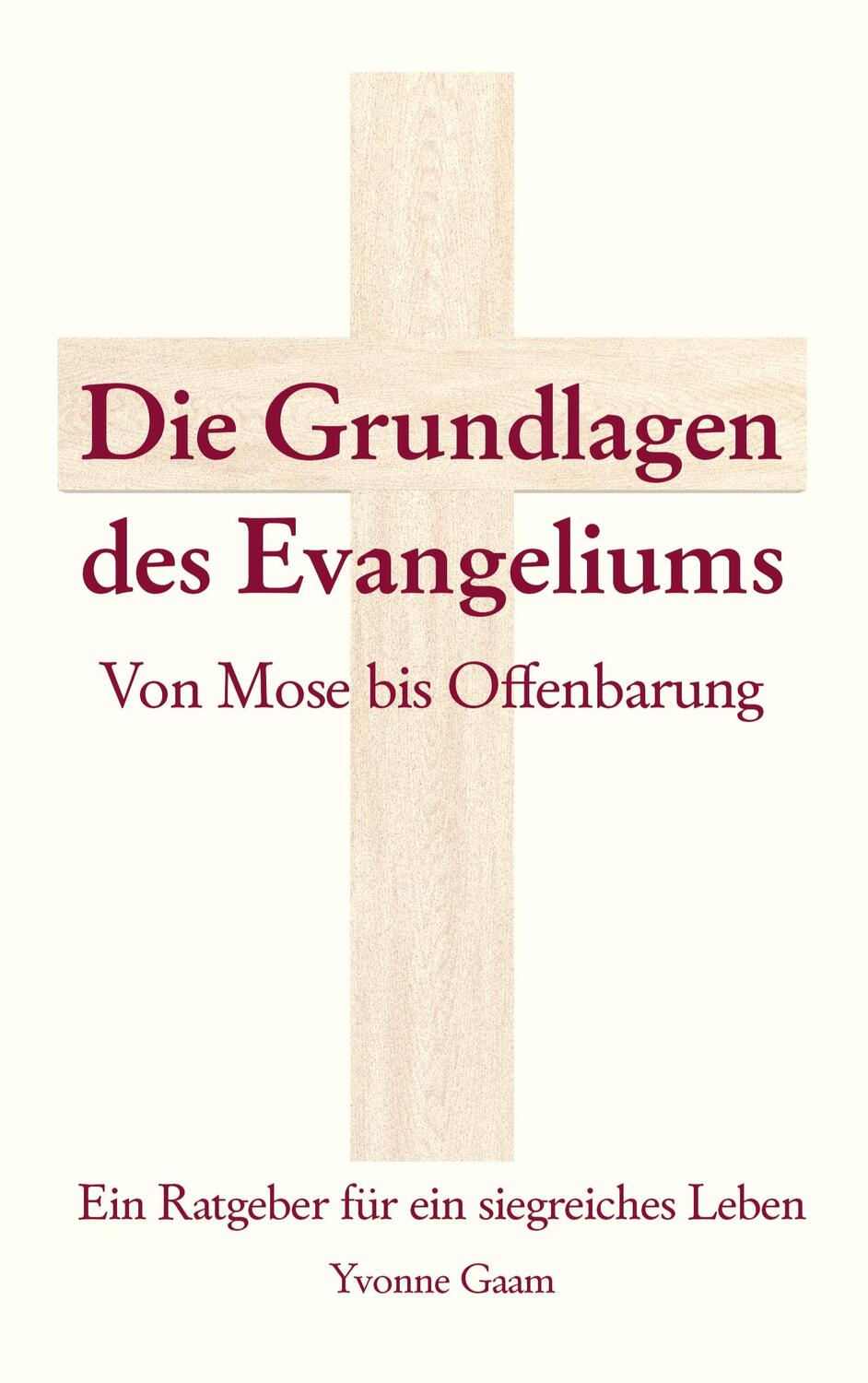 Cover: 9783759703743 | Grundlagen des Evangeliums | von Mose bis Offenbarung | Yvonne Gaam