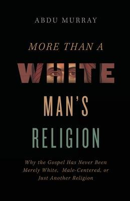 Cover: 9780310141617 | More Than a White Man's Religion: Why the Gospel Has Never Been...