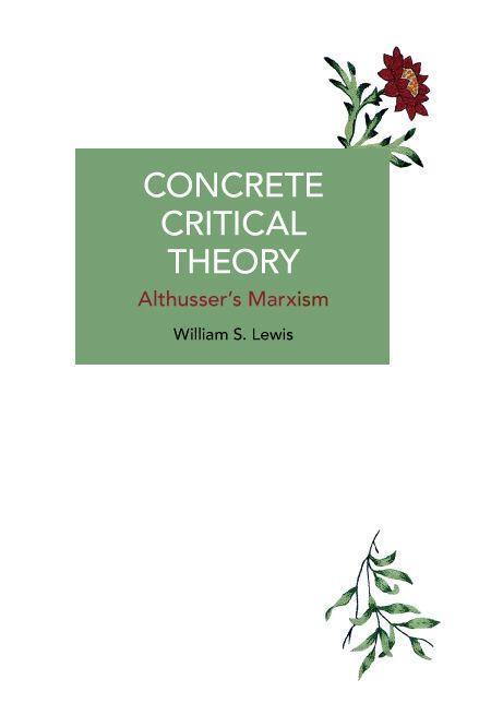 Cover: 9781642597899 | Concrete Critical Theory | Althusser's Marxism | William S. Lewis