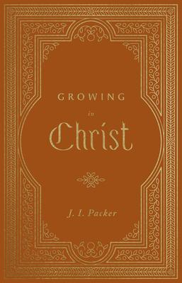 Cover: 9781433581212 | Growing in Christ | J. I. Packer | Buch | Gebunden | Englisch | 2022