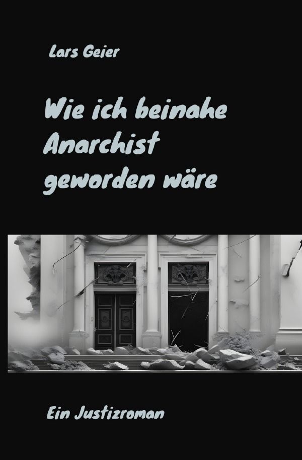 Cover: 9783758477249 | Wie ich beinahe Anarchist geworden wäre | Ein Justizroman. DE | Geier