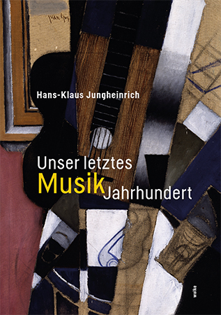 Cover: 9783955932527 | Unser letztes MusikJahrhundert | Hans-Klaus Jungheinrich | Taschenbuch