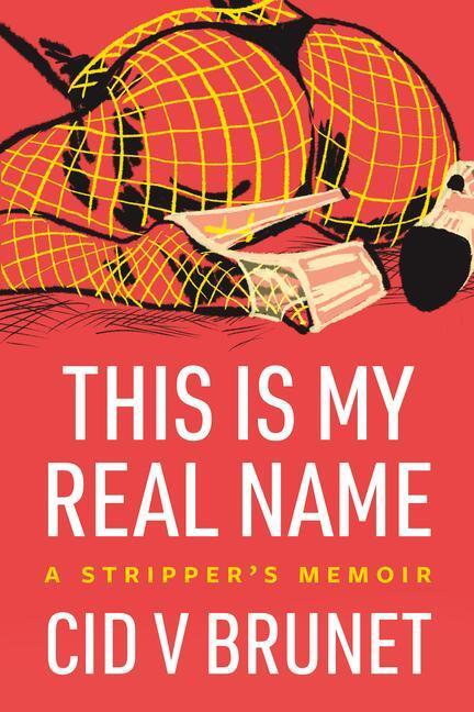 Cover: 9781551528588 | This Is My Real Name: A Stripper's Memoir | Cid V. Brunet | Buch