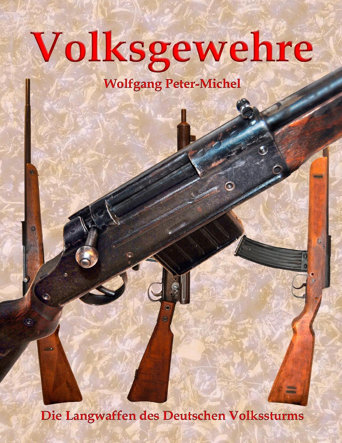Cover: 9783743153332 | Volksgewehre | Die Langwaffen des Deutschen Volkssturms | Peter-Michel