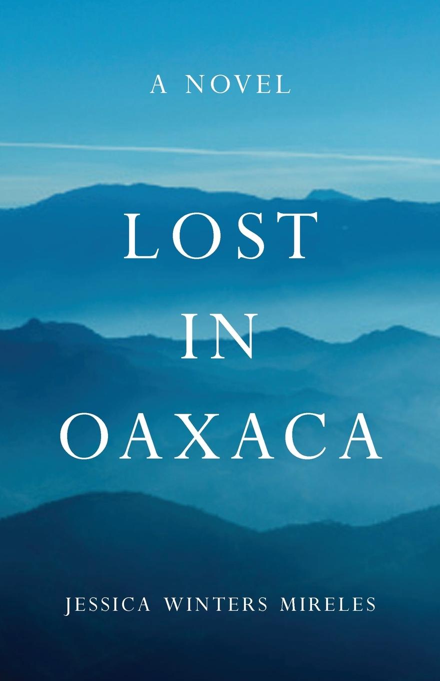 Cover: 9781631528804 | Lost in Oaxaca | A Novel | Jessica Winters Mireles | Taschenbuch