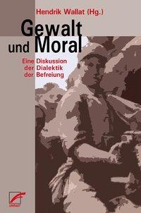 Cover: 9783897715431 | Gewalt und Moral | Eine Diskussion der Dialektik der Befreiung | Buch