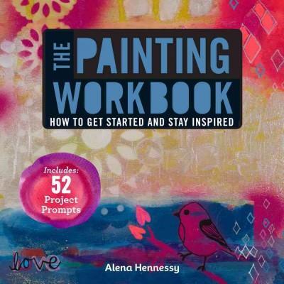 Cover: 9781454708704 | The Painting Workbook | How to Get Started and Stay Inspired | Buch