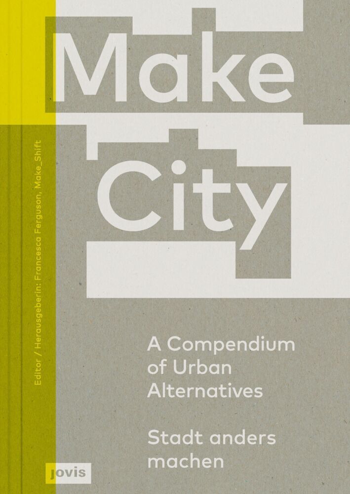 Cover: 9783868595673 | Make City | A Compendium of Urban Alternatives Stadt anders machen