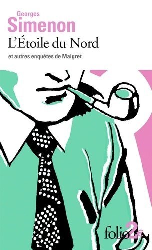 Cover: 9782072856945 | L'Etoile Du Nord Et Autres Enquetes De Maigret | Georges Simenon
