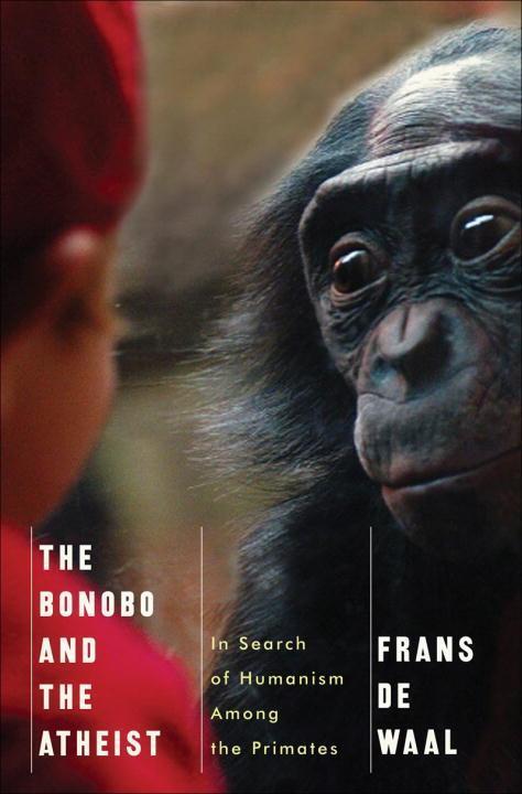 Cover: 9780393073775 | The Bonobo and the Atheist | In Search of Humanism Among the Primates