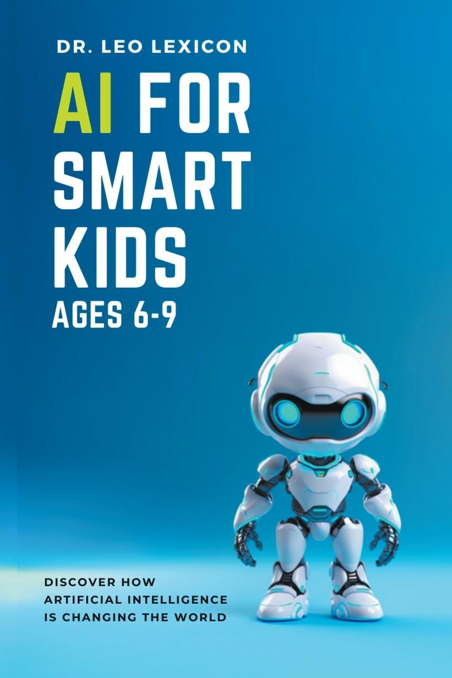 Cover: 9798223077978 | AI for Smart Kids Ages 6-9 | Leo Lexicon | Taschenbuch | Paperback