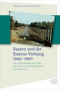 Cover: 9783791734347 | Bayern und der Eiserne Vorhang 1945-1990 | Markus Alexander Meinke