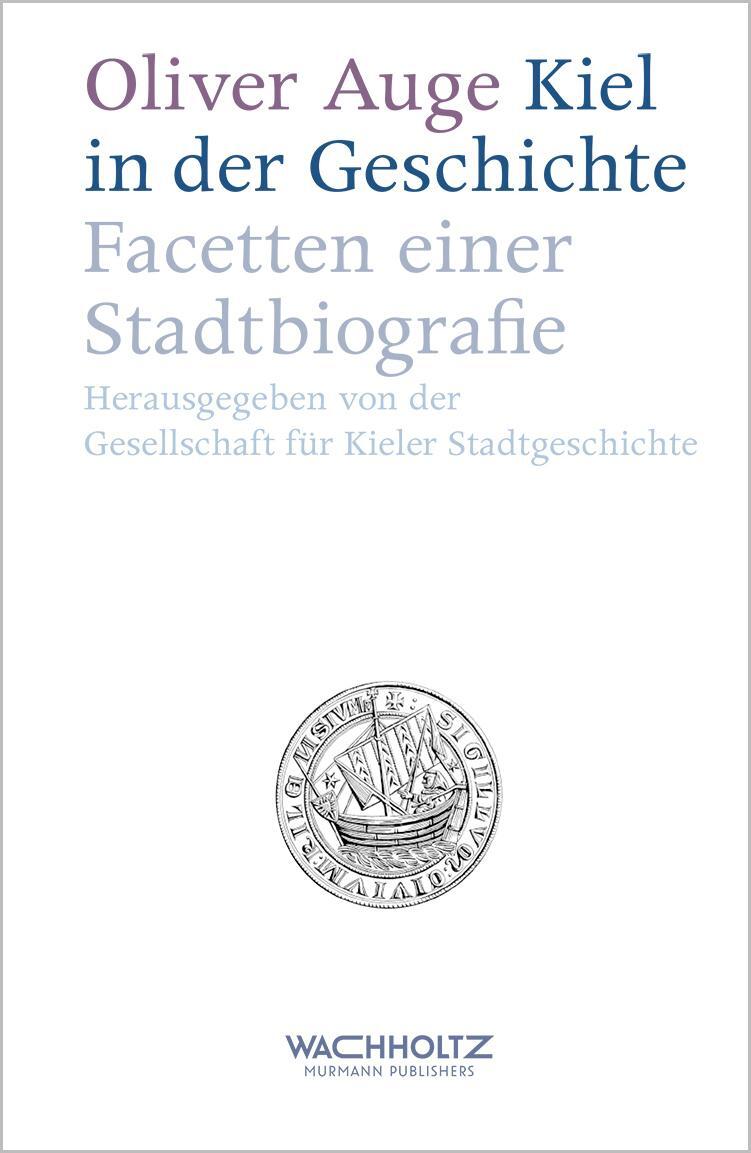 Cover: 9783529051951 | Kiel in der Geschichte | Facetten einer Stadtbiografie | Oliver Auge