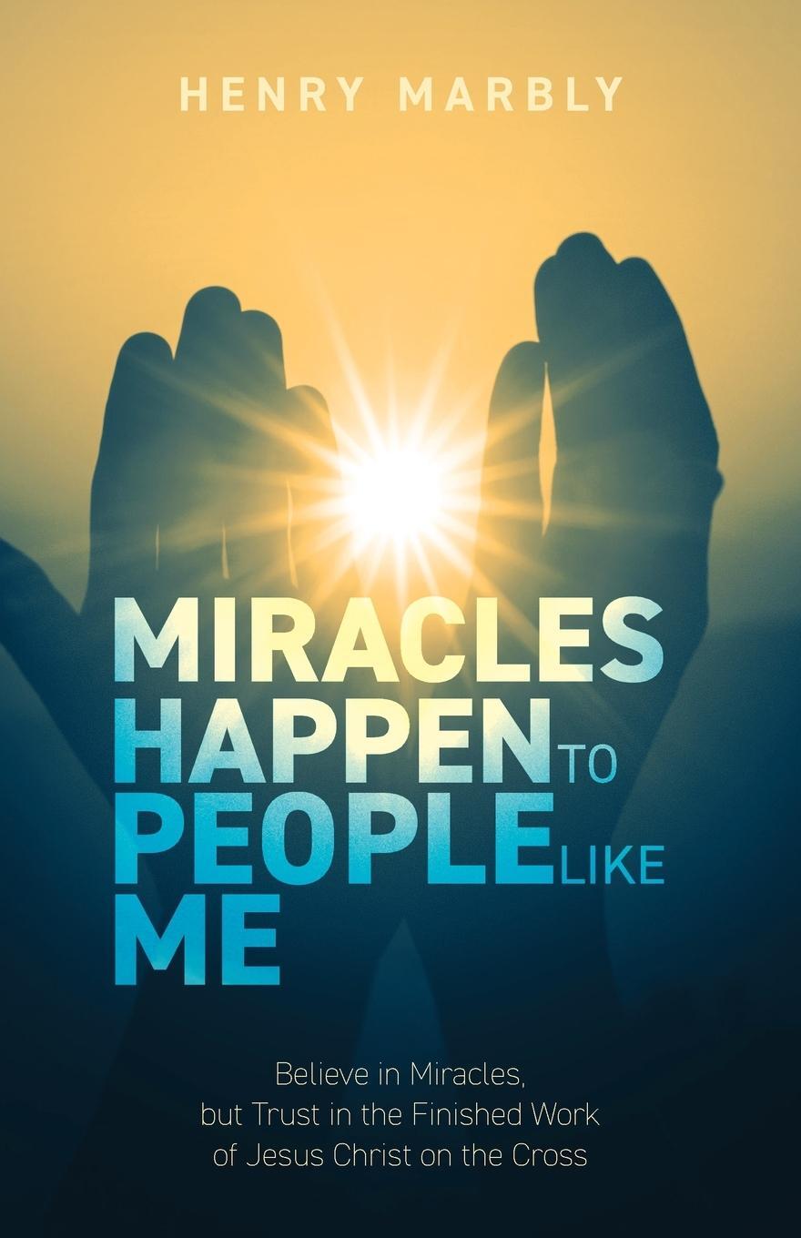 Cover: 9781685569679 | Miracles Happen to People Like Me | Henry Marbly | Taschenbuch | 2022