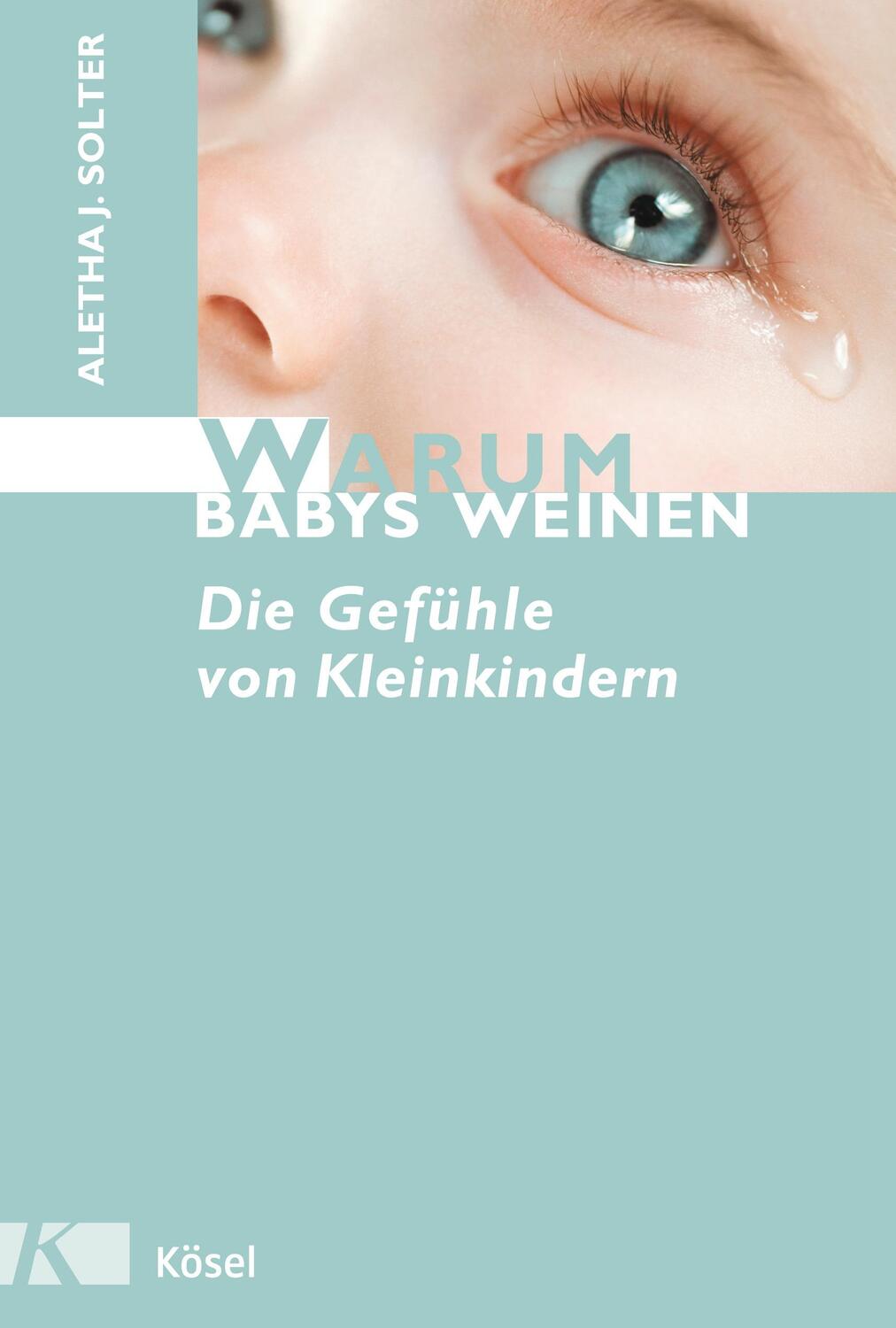 Cover: 9783466308316 | Warum Babys weinen | Die Gefühle von Kleinkindern | Aletha J. Solter