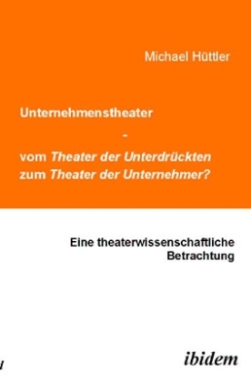 Cover: 9783898215084 | Unternehmenstheater - vom Theater der Unterdrückten zum Theater der...