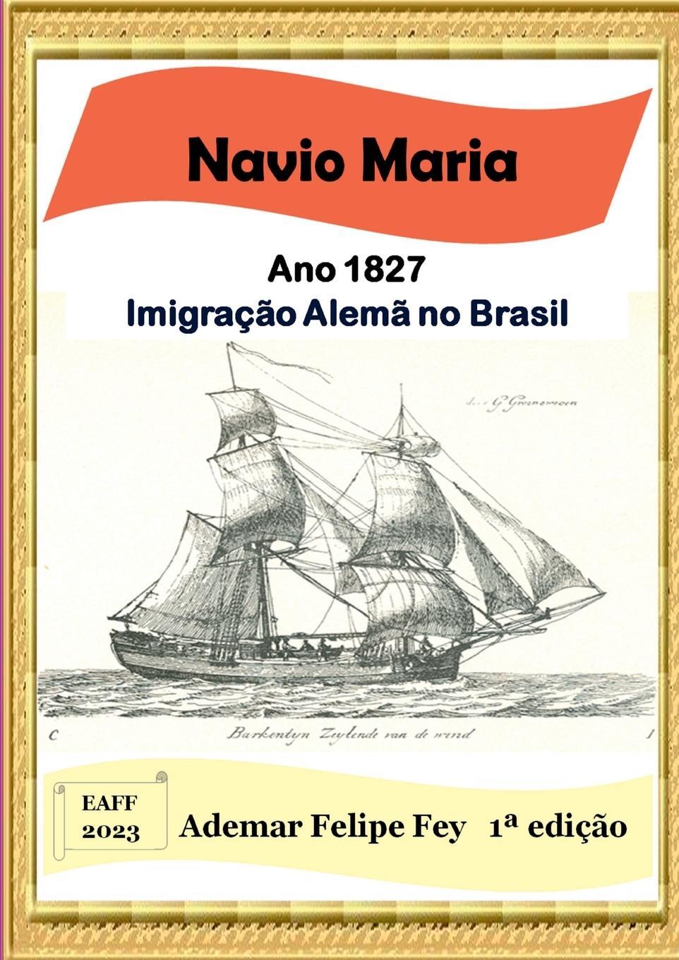 Cover: 9786500612097 | Navio Maria | Ano 1827: Imigração Alemã No Brasil | Ademar Felipe Fey