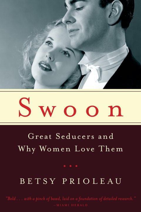 Cover: 9780393348484 | Swoon: Great Seducers and Why Women Love Them | Betsy Prioleau | Buch