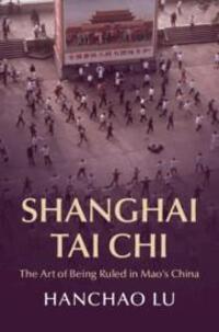 Cover: 9781009180986 | Shanghai Tai Chi | The Art of Being Ruled in Mao's China | Hanchao Lu