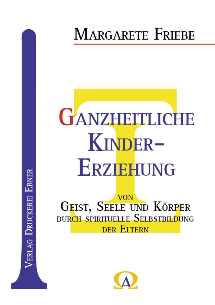 Cover: 9783982402659 | Ganzheitliche Kinder-Erziehung | Margarete Friebe | Taschenbuch | 2023
