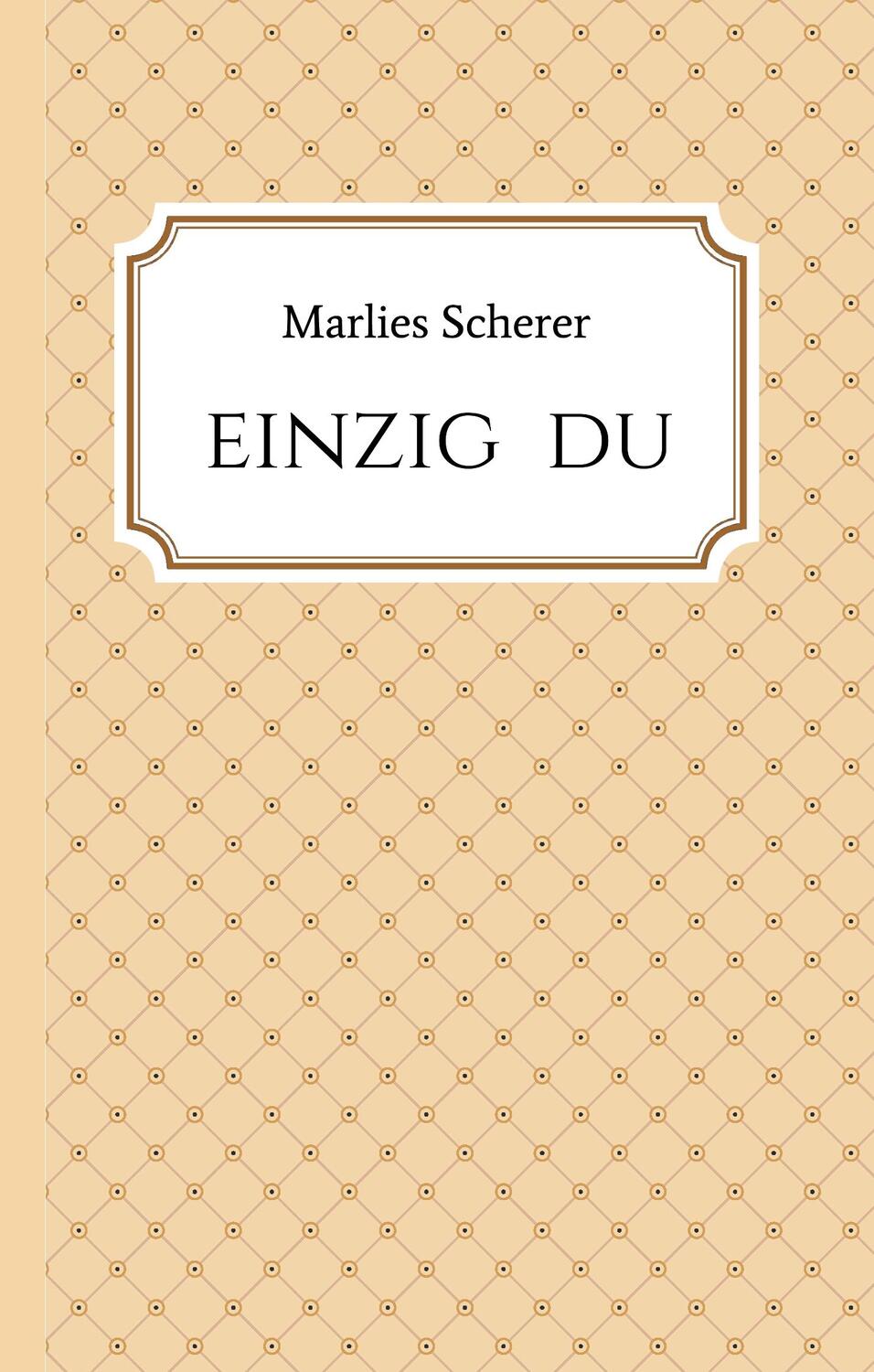 Cover: 9783746932095 | Einzig Du | Marlies Scherer | Buch | HC runder Rücken kaschiert | 2018