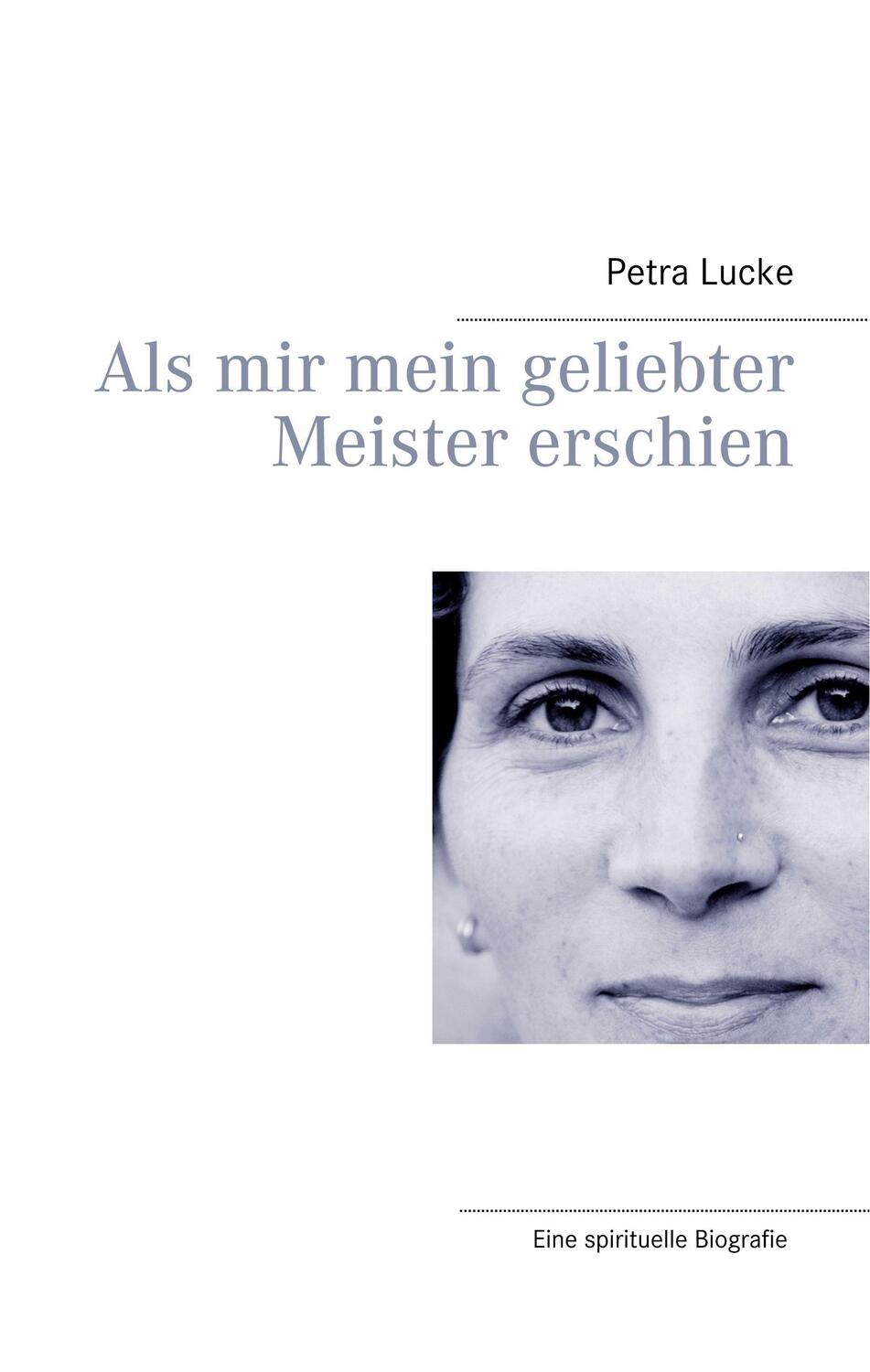 Cover: 9783744809856 | Als mir mein geliebter Meister erschien | Petra Lucke | Buch | 200 S.