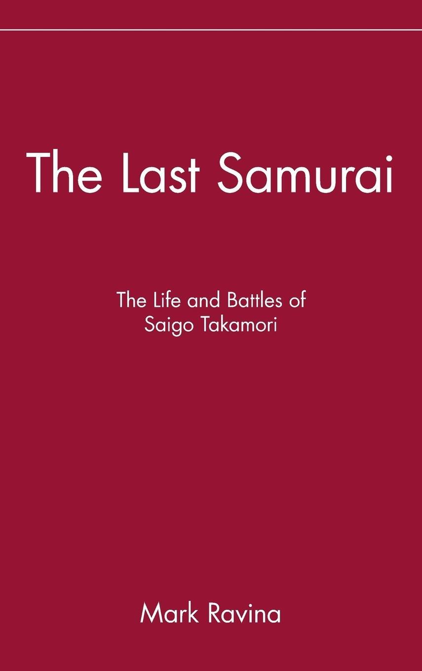 Cover: 9780471089704 | The Last Samurai | The Life and Battles of Saigo Takamori | Ravina