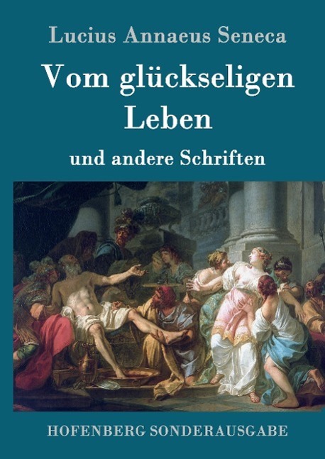Cover: 9783843015080 | Vom glückseligen Leben | und andere Schriften | Lucius Annaeus Seneca
