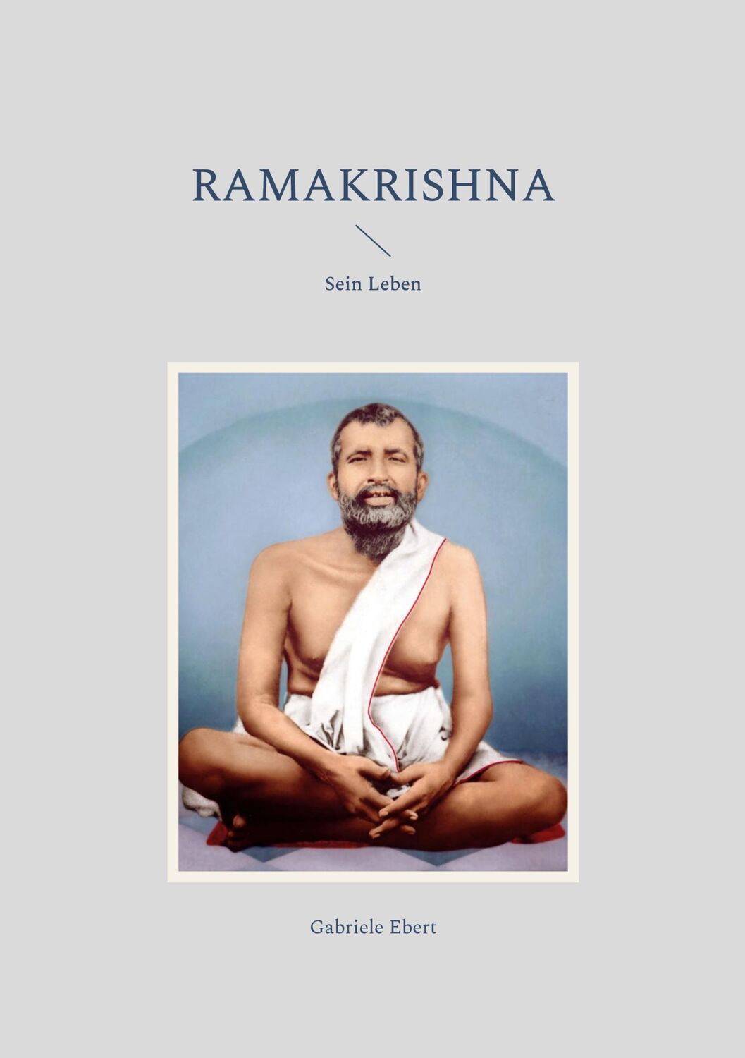 Cover: 9783755752462 | Ramakrishna | Sein Leben | Gabriele Ebert | Taschenbuch | Paperback