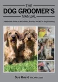 Cover: 9781847975904 | The Dog Groomer's Manual | Sue Gould | Buch | Englisch | 2014