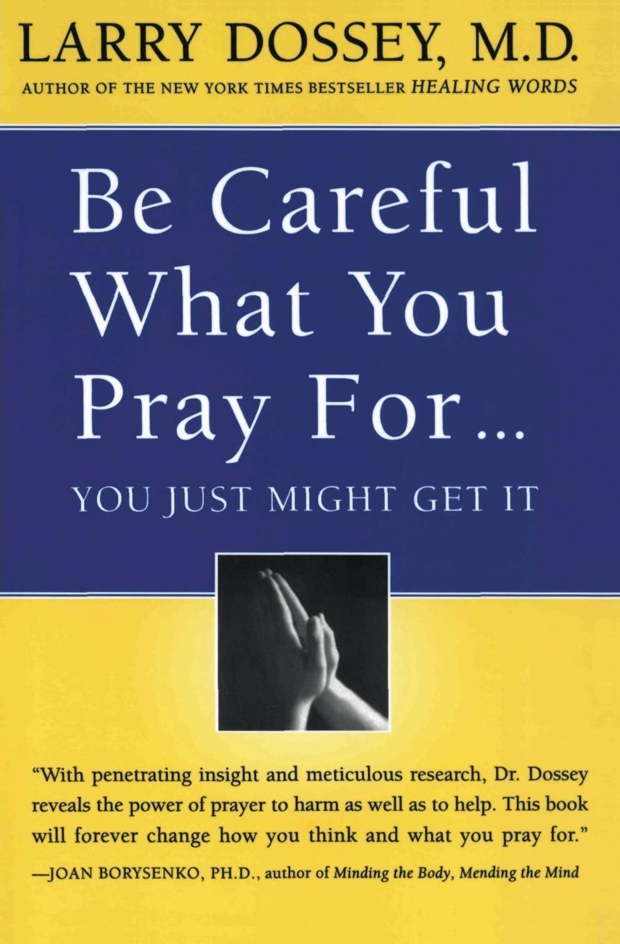 Cover: 9780062514349 | Be Careful What You Pray For, You Might Just Get It | Larry Dossey
