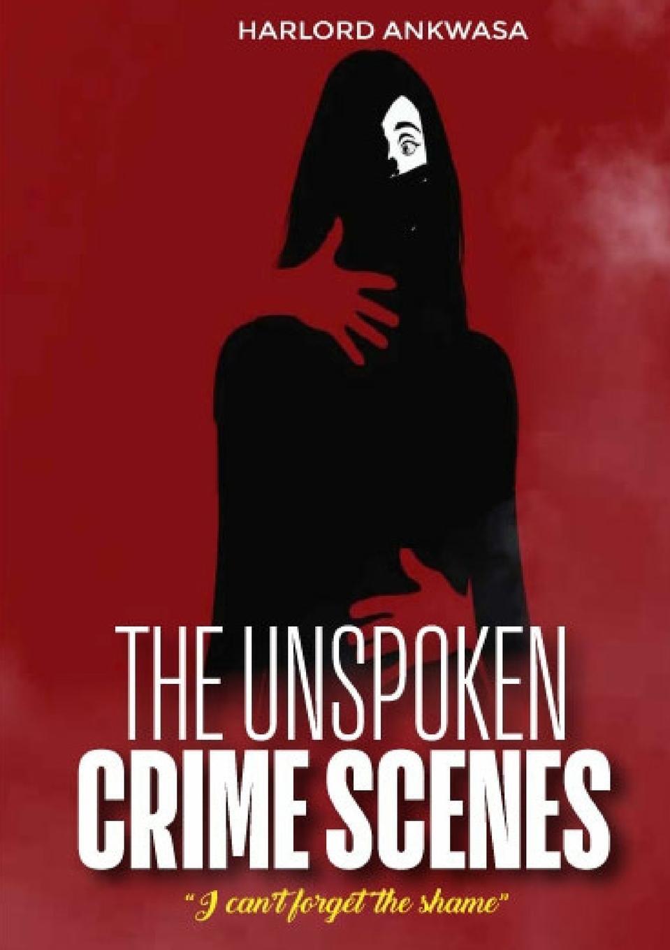 Cover: 9789913963602 | The Unspoken Crime Scenes | Harlord Ankwasa | Taschenbuch | Paperback