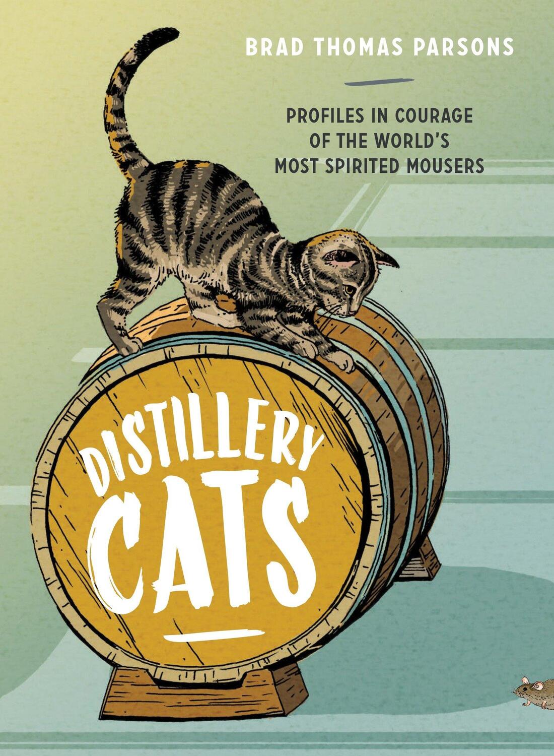 Cover: 9781607748977 | Distillery Cats: Profiles in Courage of the World's Most Spirited...