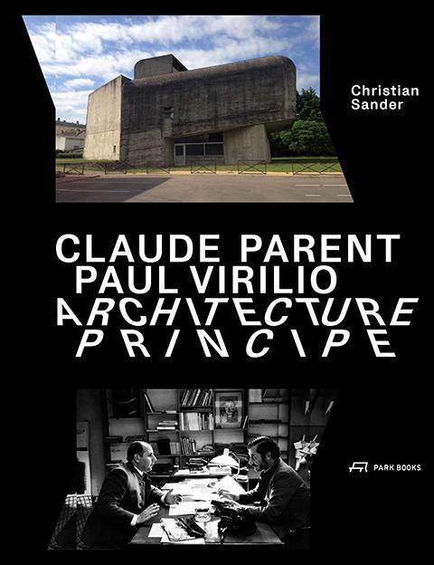 Cover: 9783038602019 | Claude Parent, Paul Virilio - Architecture Principe | Christian Sander