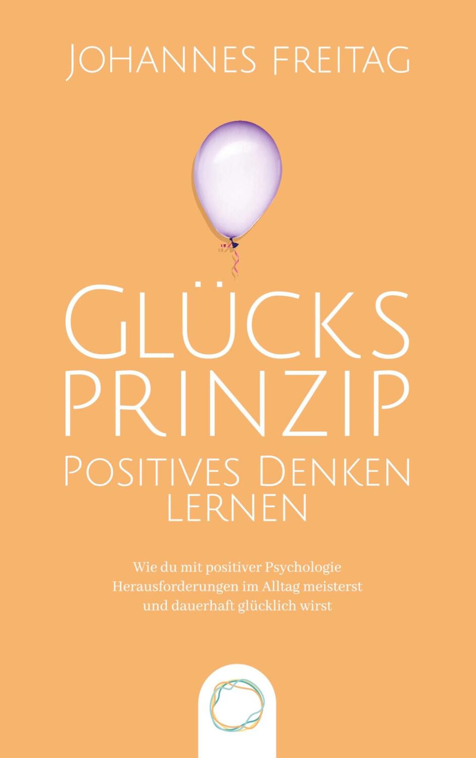 Cover: 9789403666235 | Glücksprinzip - Positives Denken lernen | Johannes Freitag | Buch