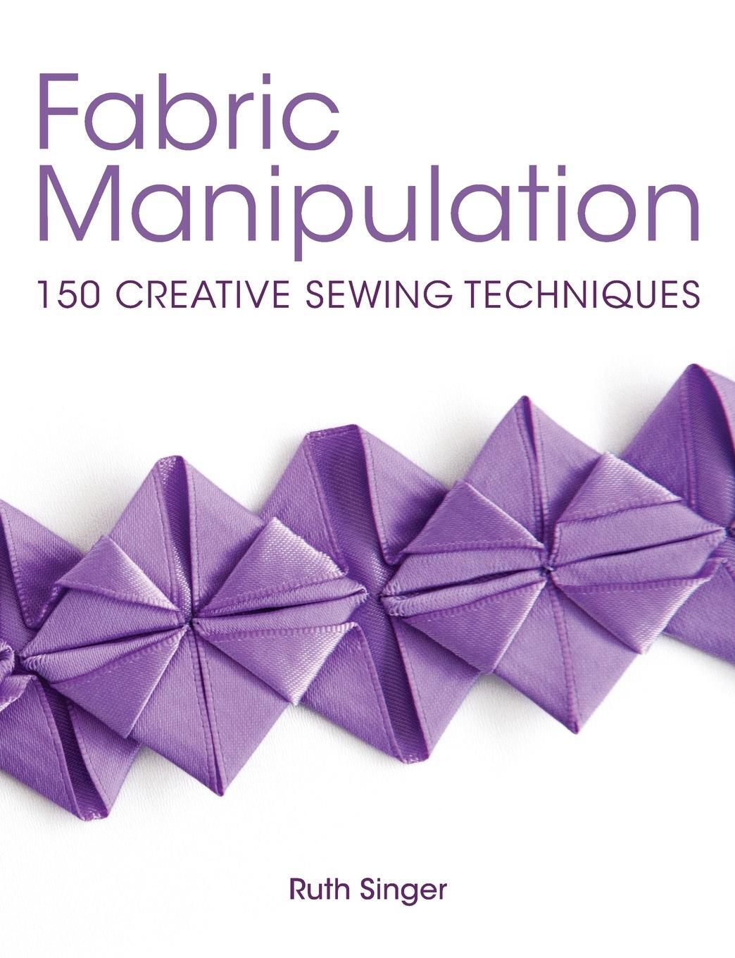 Cover: 9781446302477 | Fabric Manipulation | 150 Creative Sewing Techniques | Ruth Singer