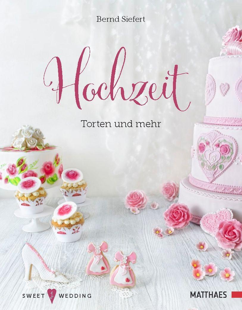 Cover: 9783985410170 | Hochzeit - Torten und mehr | Sweet Wedding 1 | Bernd Siefert | Buch