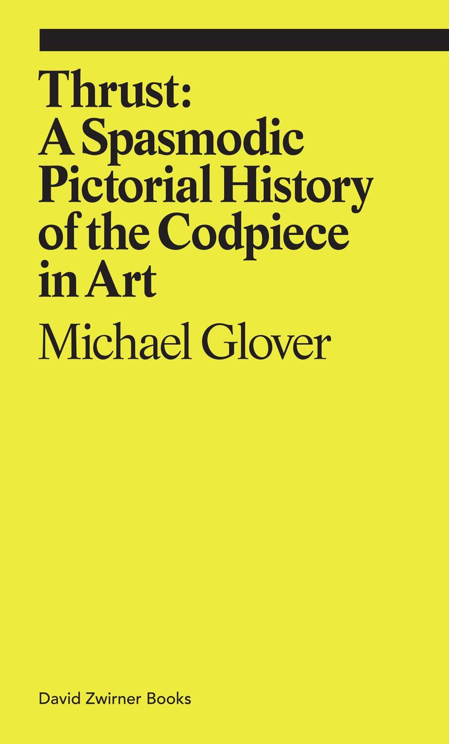 Cover: 9781644230244 | Thrust | A Spasmodic Pictorial History of the Codpiece in Art | Glover