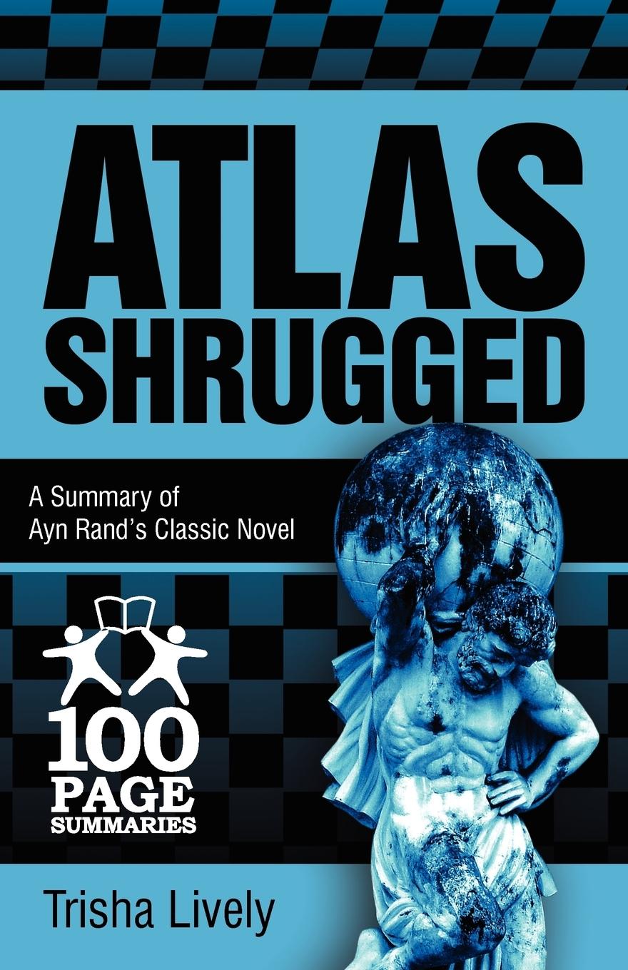 Cover: 9781939370006 | Atlas Shrugged | 100 Page Summary of Ayn Rand's Classic Novel | Lively