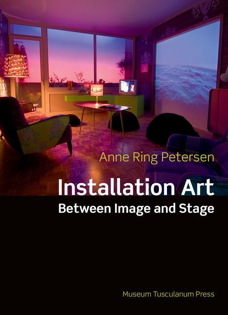 Cover: 9788763542579 | Installation Art | Between Image and Stage | Anne Ring Petersen | Buch