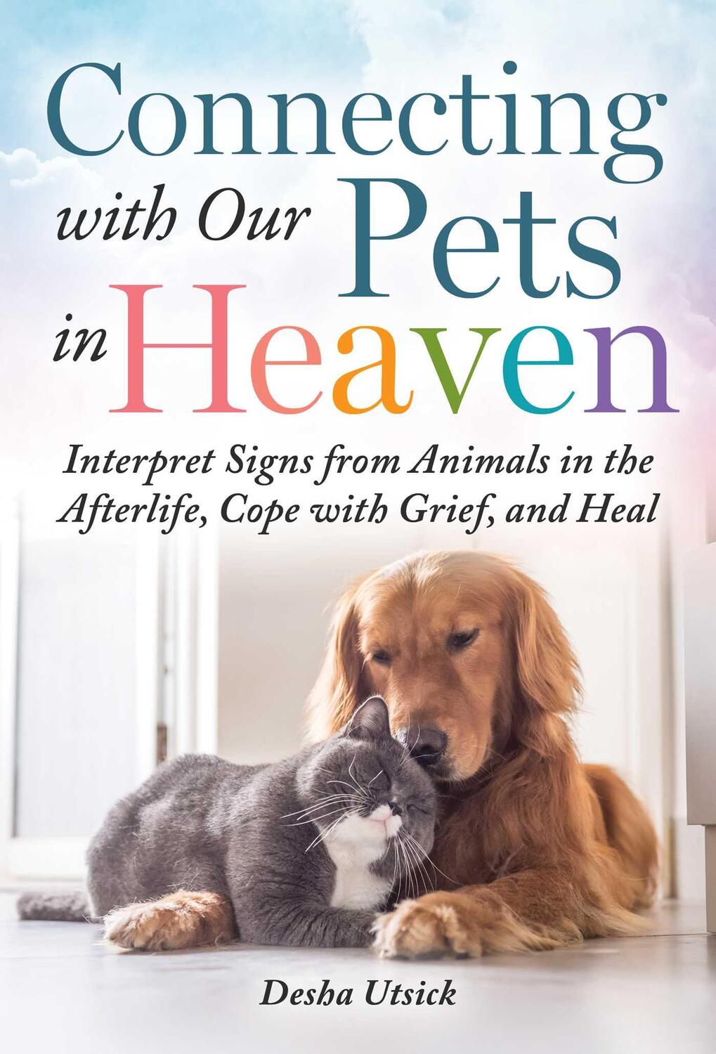 Cover: 9781510767003 | Connecting with Our Pets in Heaven: Interpret Signs from Animals in...
