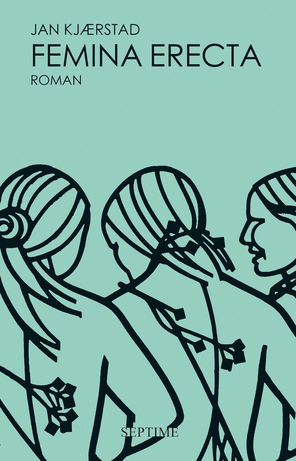 Cover: 9783902711922 | Femina erecta | Jan Kjærstad | Buch | Deutsch | 2020 | Septime Verlag