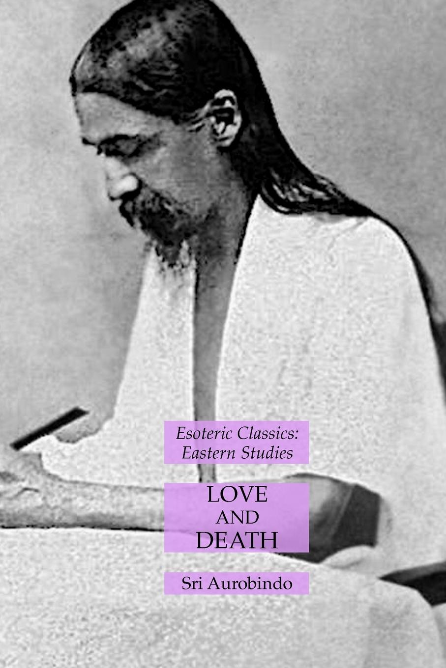 Cover: 9781631185571 | Love and Death | Esoteric Classics: Eastern Studies | Sri Aurobindo