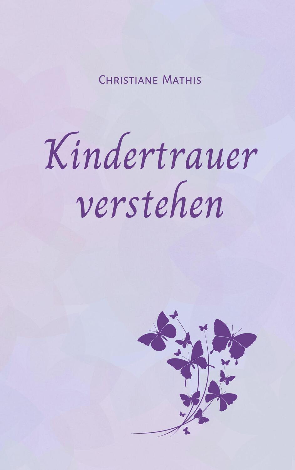 Cover: 9783758388057 | Kindertrauer verstehen | Christiane Mathis | Taschenbuch | Paperback