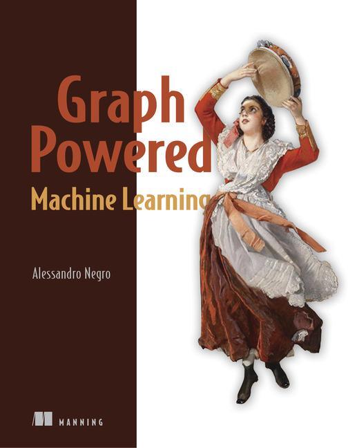 Cover: 9781617295645 | Graph-Powered Machine Learning | Alessandro Negro | Taschenbuch | 2021