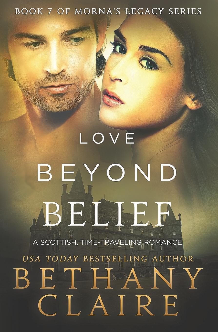 Cover: 9780996113649 | Love Beyond Belief | A Scottish, Time Travel Romance | Bethany Claire