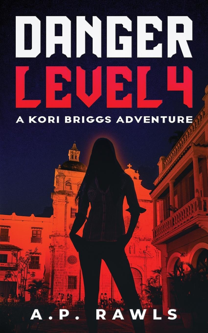 Cover: 9781737261360 | Danger Level 4 | A Kori Briggs Adventure | A. P. Rawls | Taschenbuch