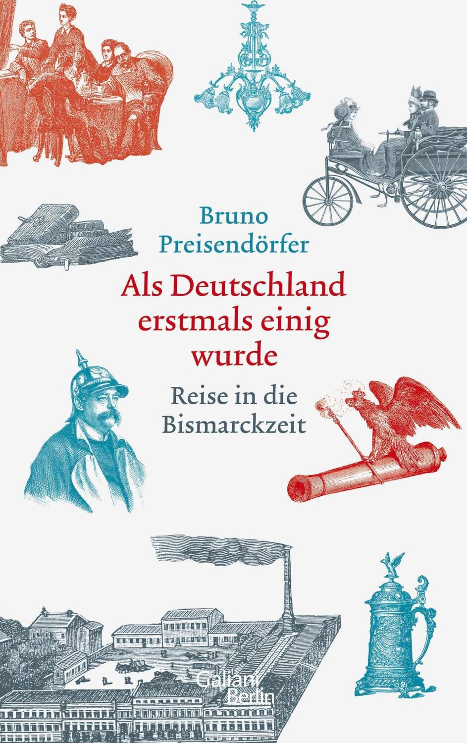 Cover: 9783869712000 | Als Deutschland erstmals einig wurde | Reise in die Bismarckzeit